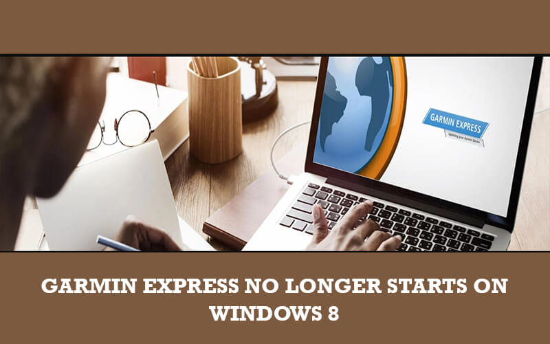 Garmin Express No Longer Starts On Windows 8